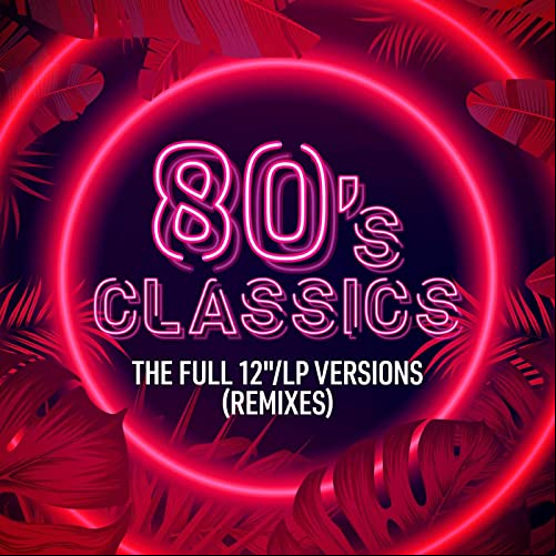 80's Classics The Full 12LP Versions (Remixes) 2021